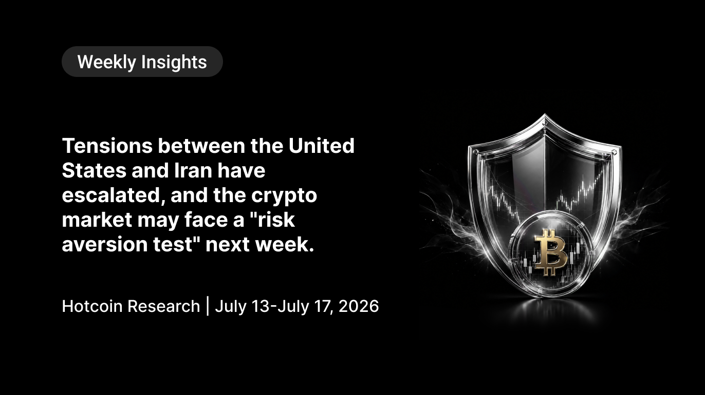 U.S.-Iran Tensions Escalate as Crypto Market Faces a Risk-Off Test Hotcoin Research | July 13–17, 2026